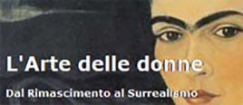 L’Arte delle donne dal Rinascimento al Surrealismo