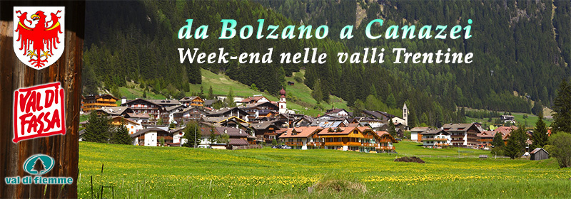 DA BOLZANO A CANAZEI - WEEK-END NELLE VALLI TRENTINE