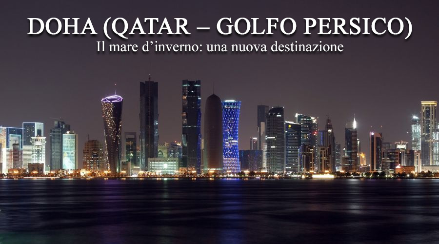 DOHA (QATAR – GOLFO PERSICO) - Il mare d’inverno: una nuova destinazione
